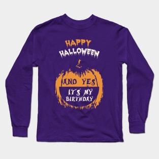 Happy Halloween And Yes It's My Birthday T-Shirt Long Sleeve T-Shirt